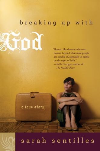 Breaking Up with God: A Love Story by Sentilles, Sarah