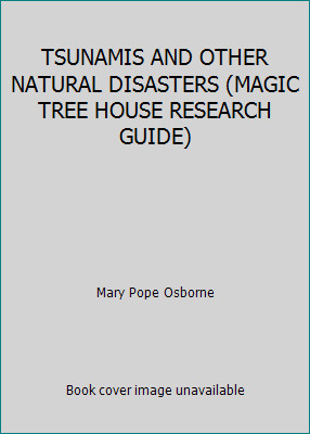 TSUNAMIS AND OTHER NATURAL DISASTERS (MAGIC TREE HOUSE RESEARCH GUIDE)