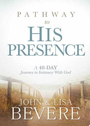 Pathway to His Presence: A 40-Day Journey to Intimacy With God, Bevere, John and