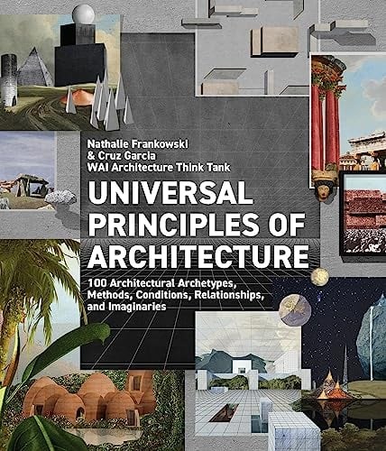 Universal Principles of Architecture: 100 Architectural Archetypes, Methods, Con