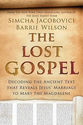 The Lost Gospel: Decoding the Ancient Text that Reveals Jesus’ Marriage to Mary