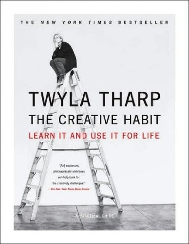 THE CREATIVE HABIT: LEARN IT AND USE IT FOR LIFE [] By Twyla Tharp Mark Reiter