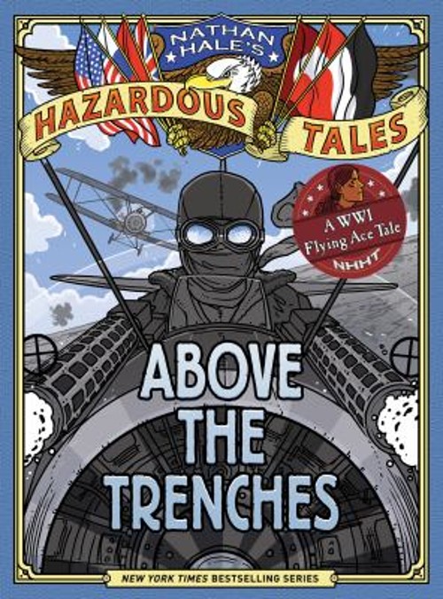 Above the Trenches Nathan Hale’s Hazardous Tales #12 : A World Wa