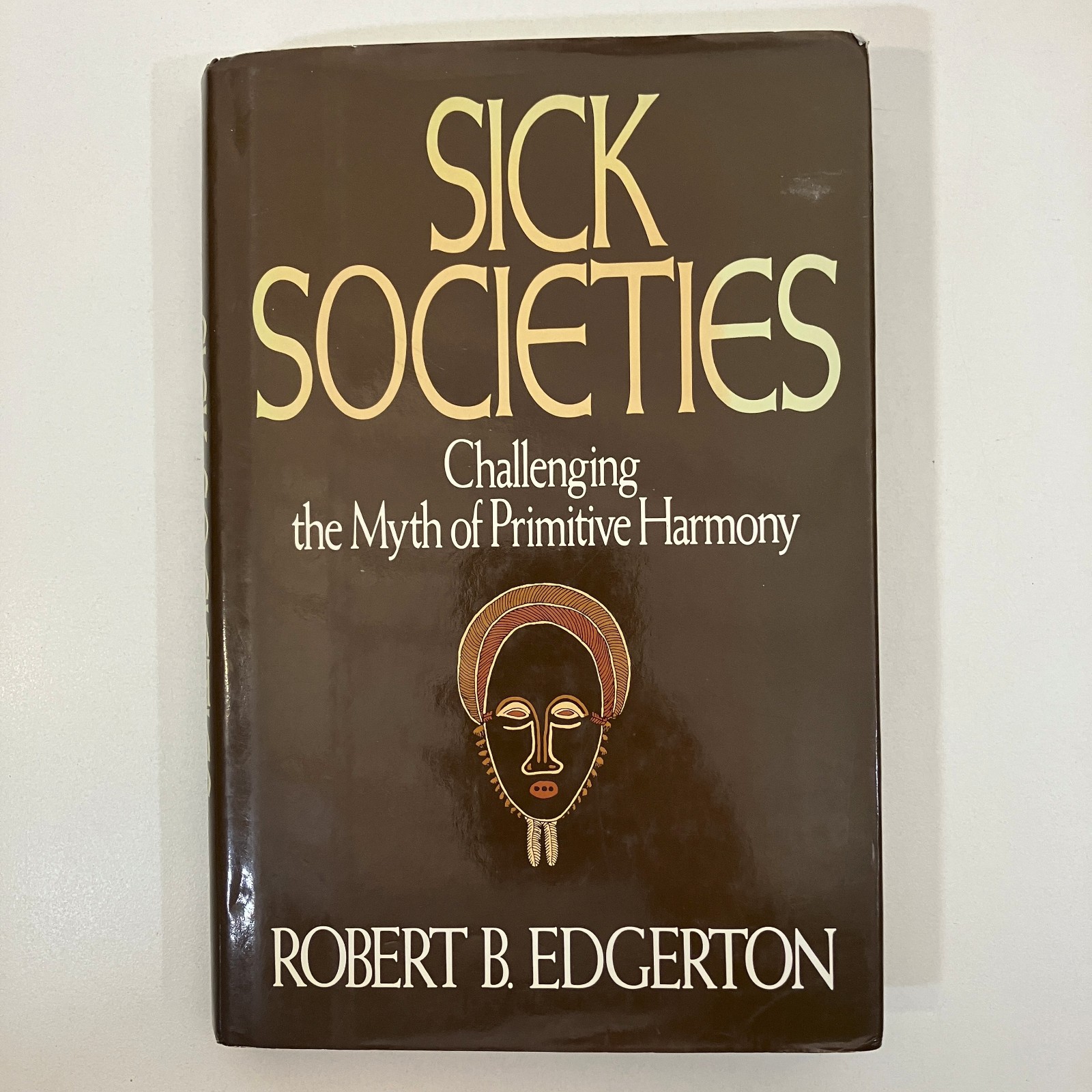 Sick Societies Challenging the Myth of Primitive Harmony by Edgerton 1992 HCDJ