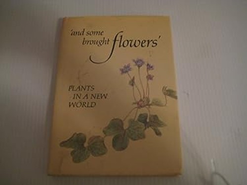 And Some Brought Flowers : Plants in a New World Hardcover