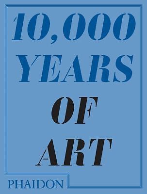 10,000 Years of Art by Editors of Phaidon Press