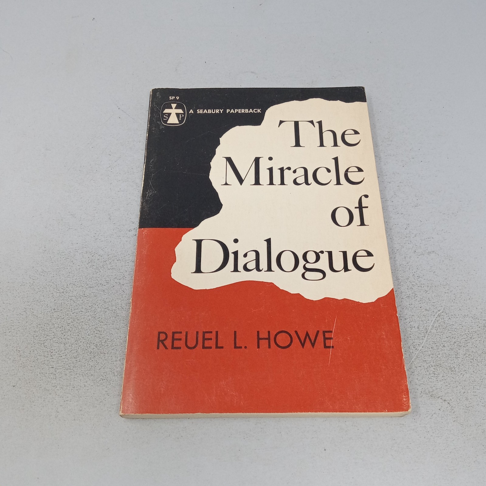 The Miracle Of Dialogue: 1964 The Seabury Press Paperback by Reuel L. Howe