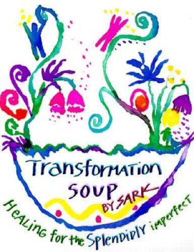 Transformation Soup: Healing for the Splendidly Imperfect By SARK – VERY GOOD