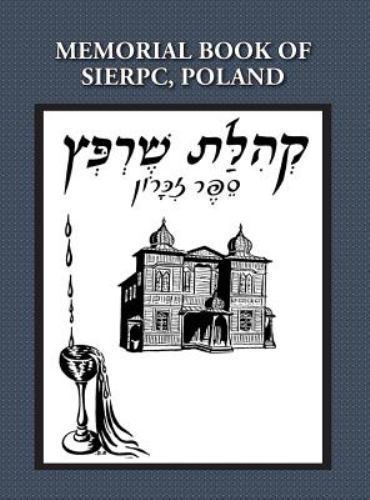 Memorial (Yizkor) Book of the Community of Sierpc, Poland – Translation of Ke…
