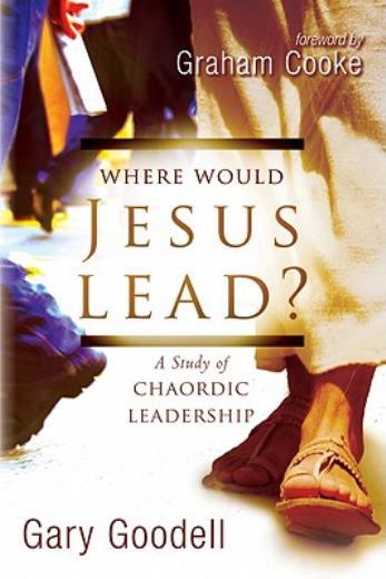 Where Would Jesus Lead?: A Study Of Chaordic Leadership