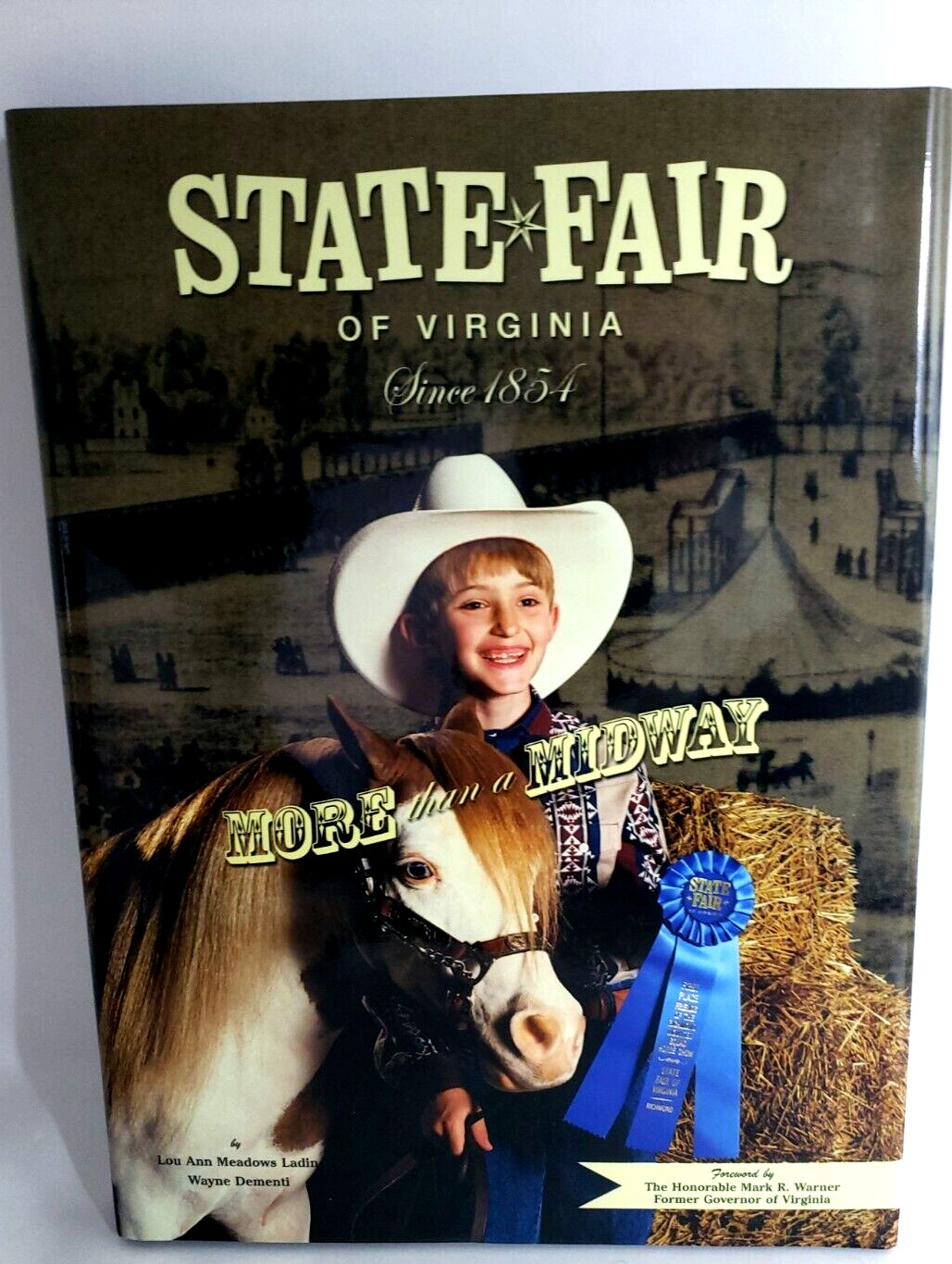 STATE FAIR OF VIRGINIA, SINCE 1854: MORE THAN A MIDWAY By Lou Ann Meadows Ladin