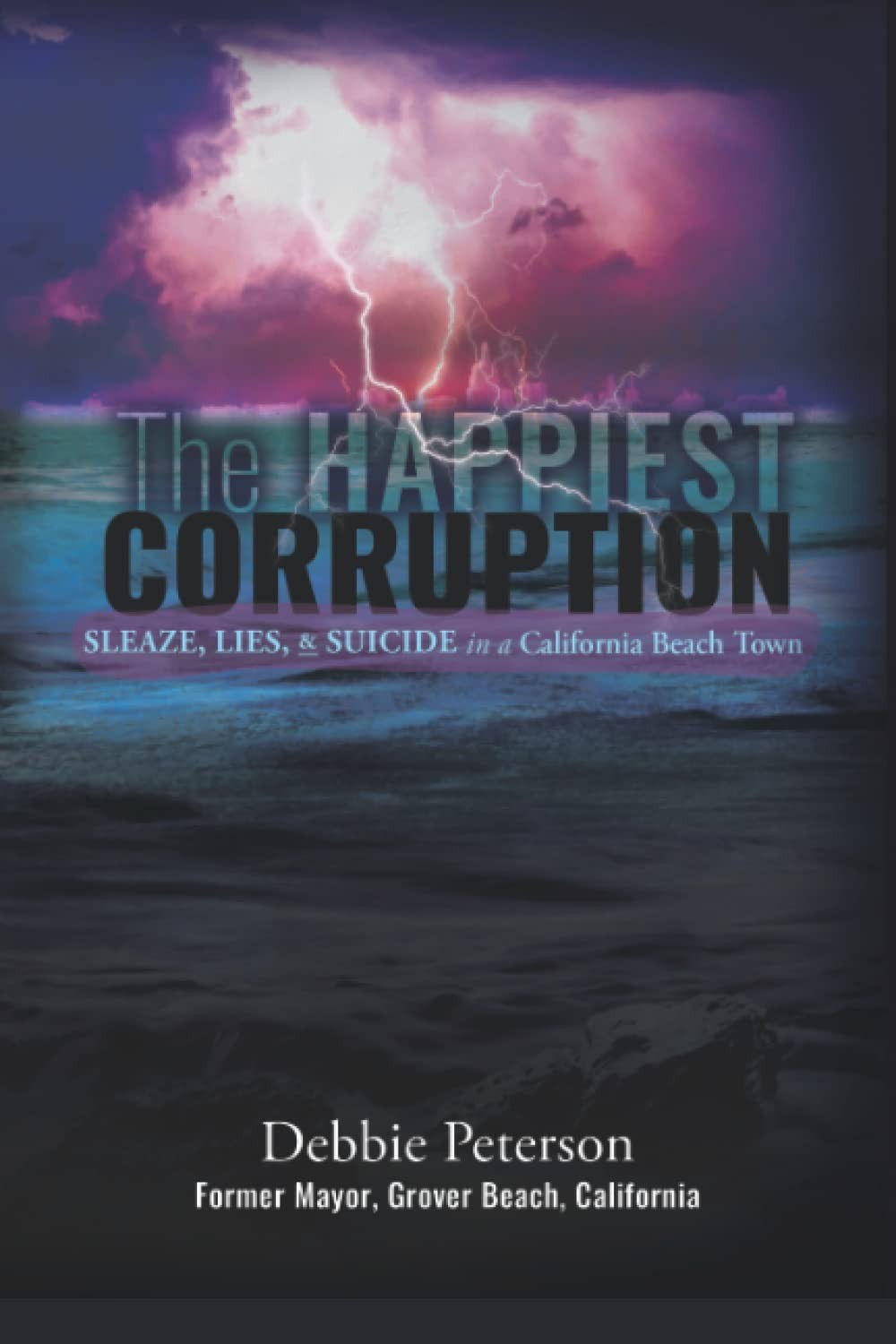 The Happiest Corruption: Sleaze, Lies, & Suicide in a California Beach Town (Int