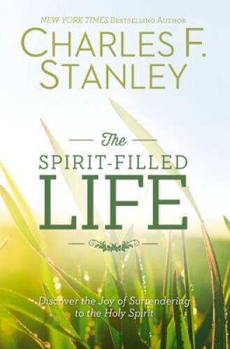 The Spirit-Filled Life: Discover the Joy of Surrendering to the Holy – GOOD