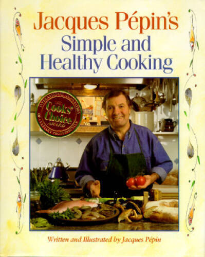 Jacques Pepin’s Simple and Healthy Cooking – Hardcover – VERY GOOD