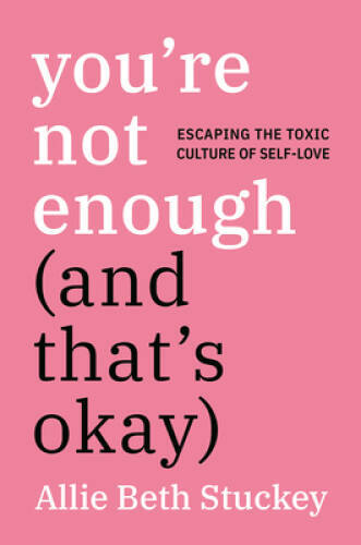 You’re Not Enough (And That’s Okay): Escaping the Toxic Culture of Se – GOOD
