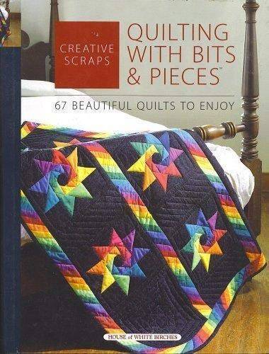 Creative Scraps: Quilting with Bits & Pieces: [67 Beautiful Quilts to – GOOD