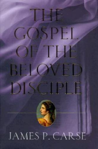 The Gospel of the Beloved Disciple by James P. Carse