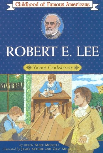 Robert E. Lee: Young Confederate (Childhood of Famous Americans) by Monsell, He