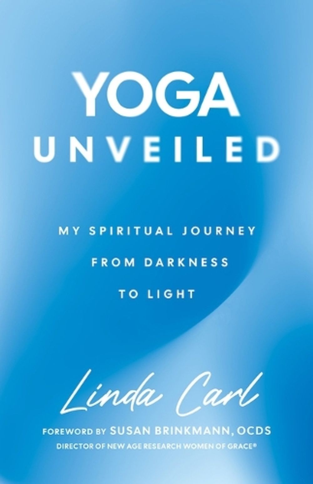 Yoga Unveiled: My Spiritual Journey from Darkness to Light by Linda Carl Paperba