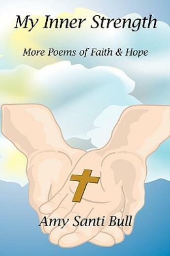 My Inner Strength: More Poems Of Faith And Hope