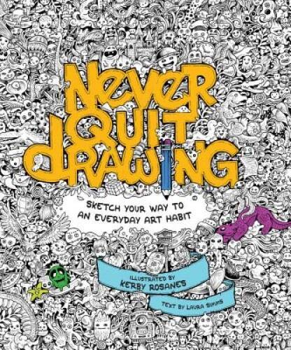 Never Quit Drawing: Sketch Your Way to an Everyday Art Habit – Flexibound – GOOD