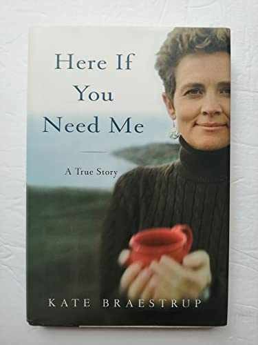 Here If You Need Me: A True Story – Hardcover, by Braestrup Kate – Good b