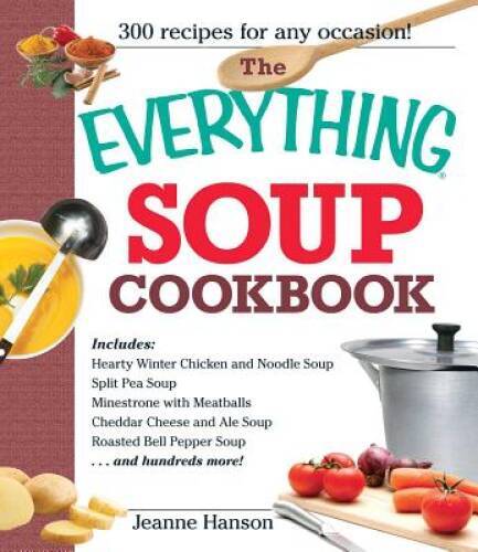 The Everything Soup Cookbook – Paperback By Hanson, BJ – GOOD
