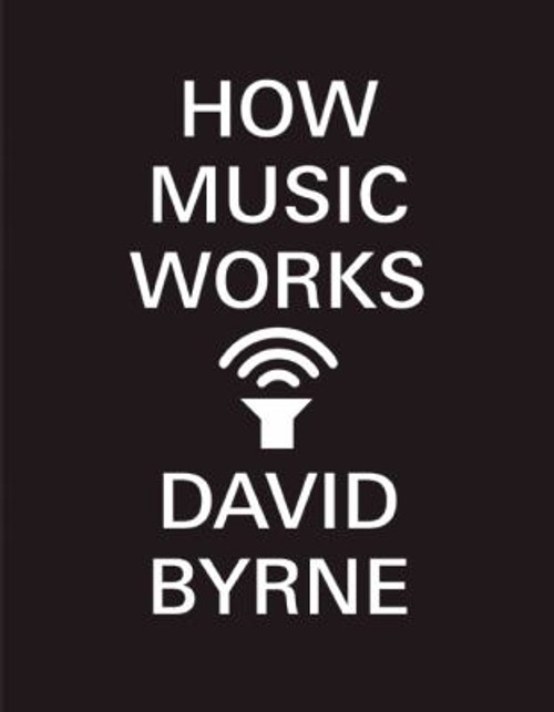 How Music Works Paperback David Byrne