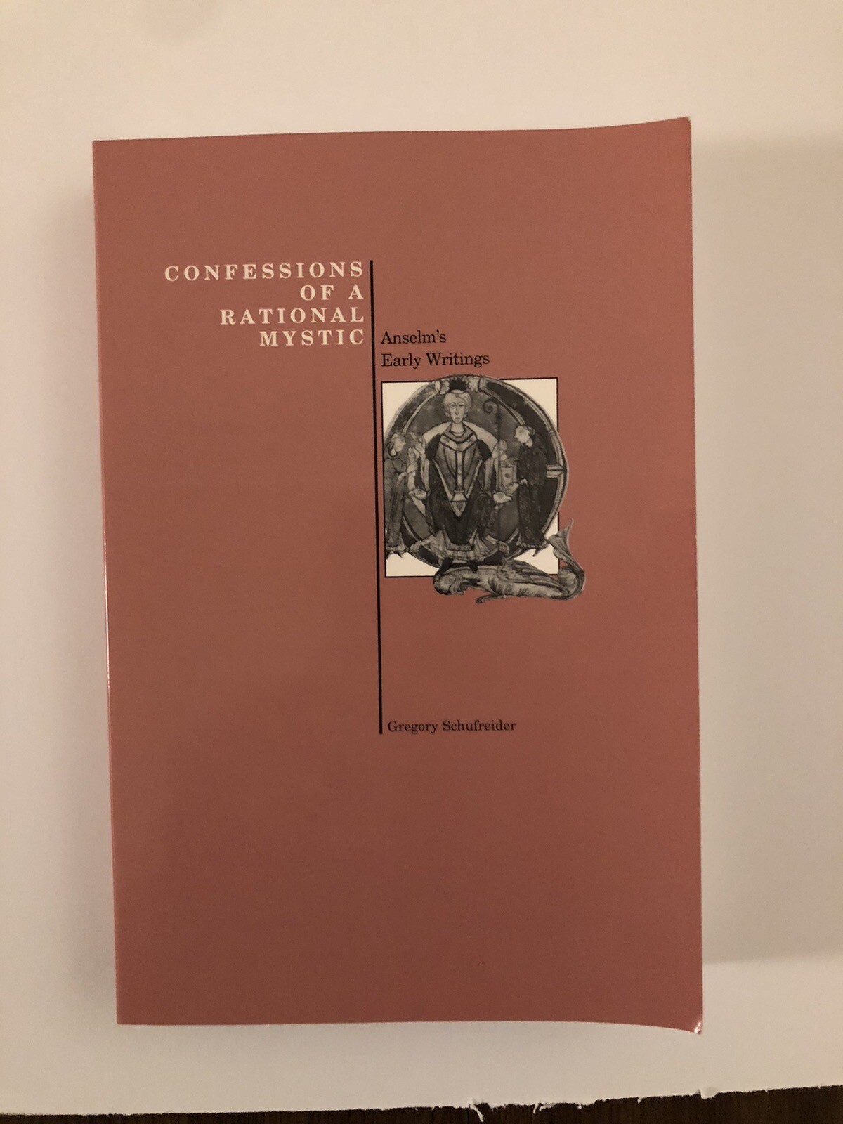 CONFESSIONS OF A RATIONAL MYSTIC: ANSELM’S EARLY WRITINGS 392 Pages