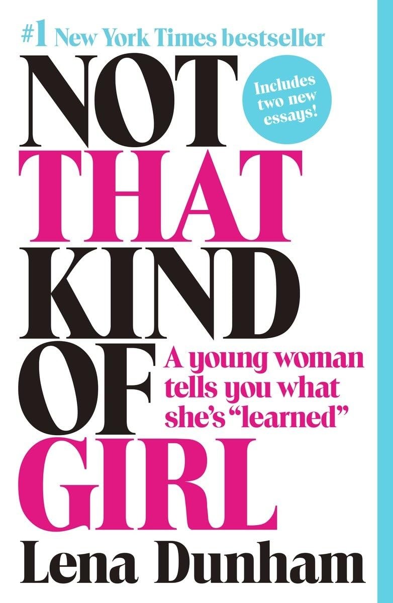 Not That Kind of Girl: A Young Woman Tells You What She’s “Learned”