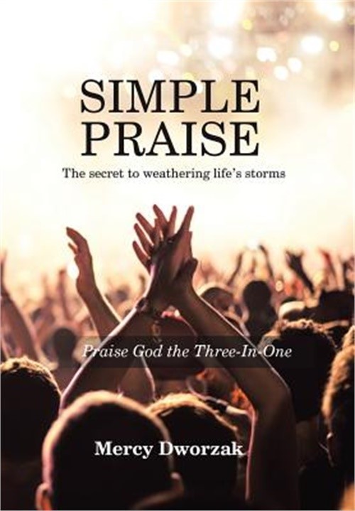 Simple Praise: The Secret to Weathering Life’s Storms Praise God the Three-In-On