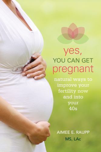 Yes, You Can Get Pregnant: Natural Ways to Improve Your Fertility Now and…