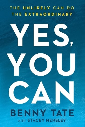 Yes, You Can: The Unlikely Can Do the Ex…, Benny Tate