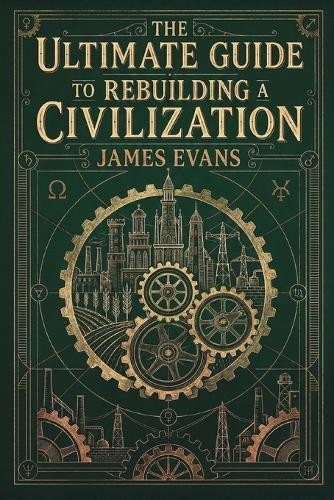 James Evans The Ultimate Guide to Rebuilding a Civilization (Paperback)