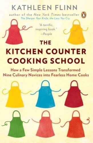 The Kitchen Counter Cooking School: How a Few Simple Lessons Transfo – VERY GOOD