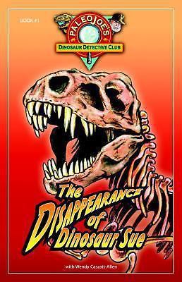 The Disappearance of Dinosaur SUE® (PaleoJoe’s Dinosaur Detective Club) Joseph