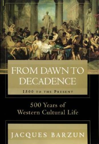 From Dawn to Decadence: 1500 to the Present: 500 Years of Western Cultur – GOOD