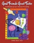 Good Friends Great Tastes: A Celebration of Life, Food and Friendship – Meye…