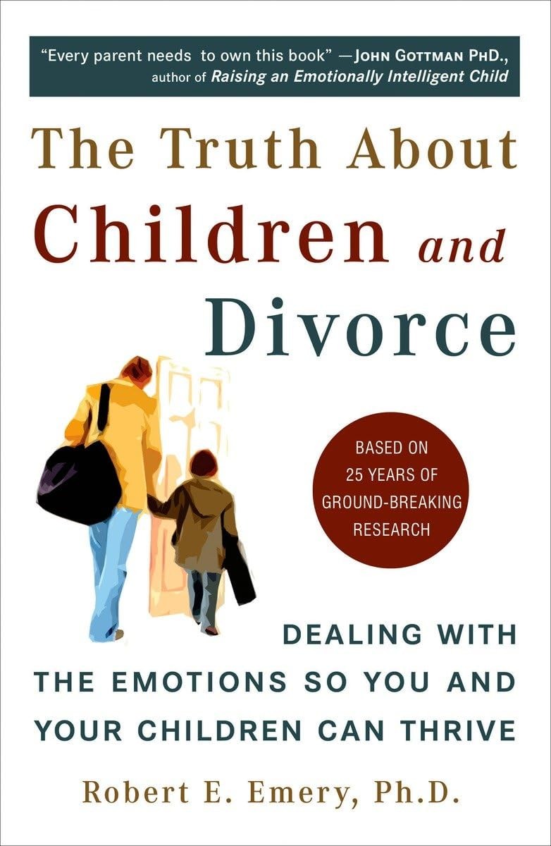 The Truth About Children and Divorce: Dealing with the Emotions So You and Y…