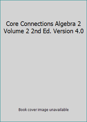 Core Connections Algebra 2 Volume 2 2nd Ed. Version 4.0