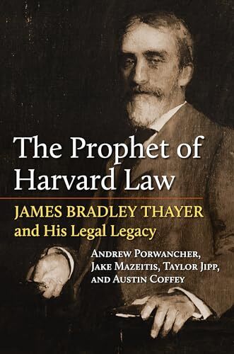 The Prophet of Harvard Law: James Bradley Thayer and His Legal Legacy (American