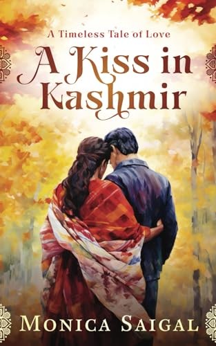 A Kiss in Kashmir: A Timeless Tale o…, Saigal, Monica