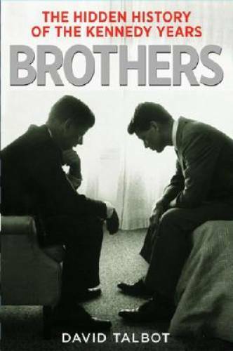 Brothers: The Hidden History of the Kennedy Years – Hardcover – VERY GOOD