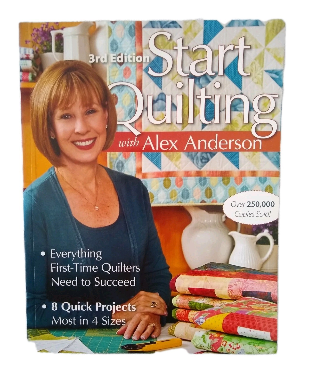 Start Quilting with Alex Anderson Everything First-Time Quilters Need to Succeed