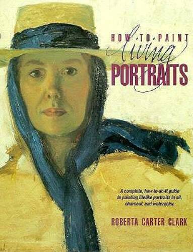 How to Paint Living Portraits – Hardcover By Clark, Roberta Carter – GOOD