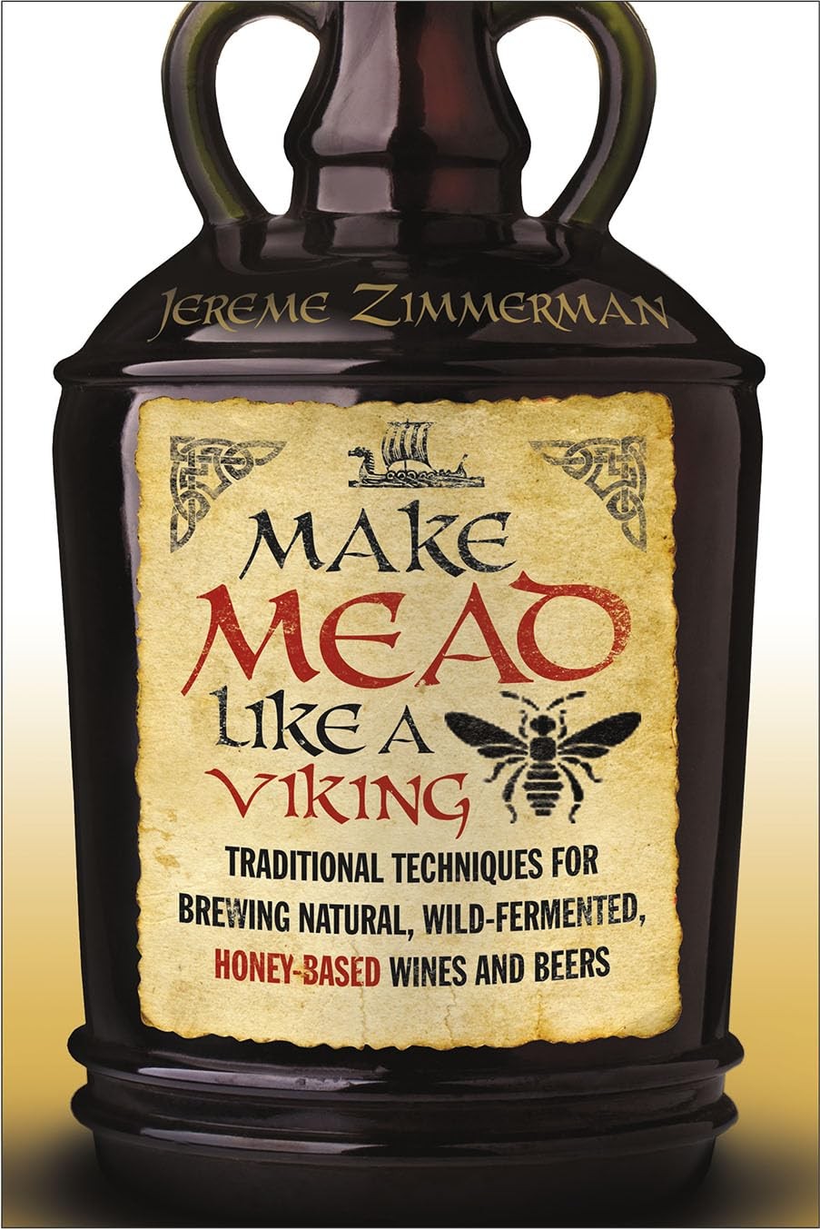 Make Mead Like a Viking: Traditional Techniques for Brewing Natural, Wild-Fe…