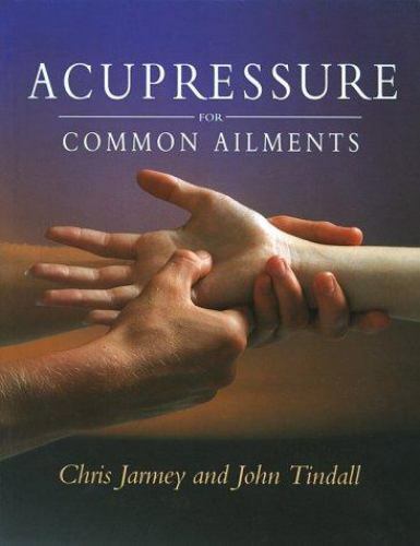Acupressure for Common Ailments: A Gaia Original by Jarmey, Chris