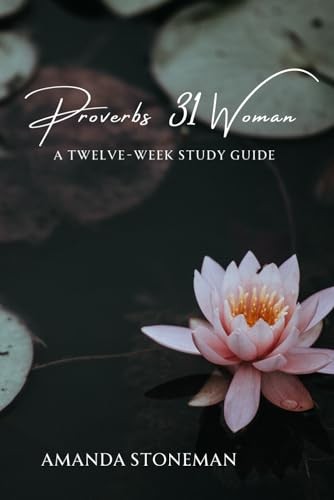Proverbs 31 Woman: A Twelve-Week Study Guide – Stoneman, Amanda – Good – See…