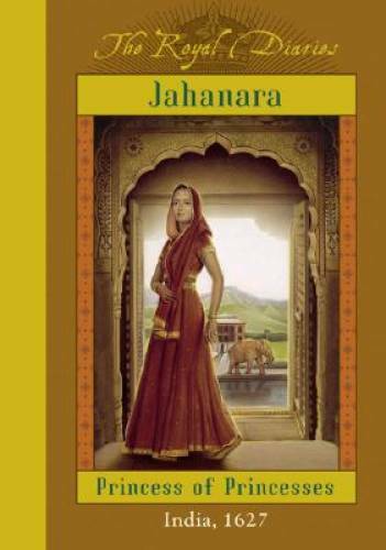 The Royal Diaries: Jahanara, Princess Of Princesses: India, 1627 (The Roy – GOOD