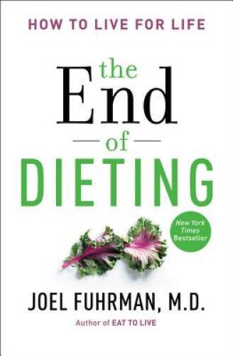 The End of Dieting: How to Live for Life – Paperback By Fuhrman, Joel – GOOD